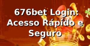 ⭐ 676bet Login: Acesso Rápido e Seguro ✅